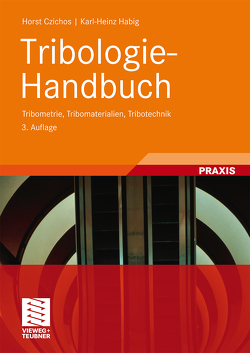 Tribologie-Handbuch von Celis,  Jean-Pierre, Cowan,  Richard S., Czichos,  Horst, Fischer,  Alfons, Gerschwiler,  Klaus, Gradt,  Thomas, Habig,  Karl-Heinz, Kleinlein,  Erich, Klocke,  Fritz, Knoll,  Gunter, Santner,  Erich, Schopf,  Eckard, Sturm,  Heinz, Talke,  Frank E., Uhlmann,  Eckart, Winer,  Ward O., Woydt,  Mathias