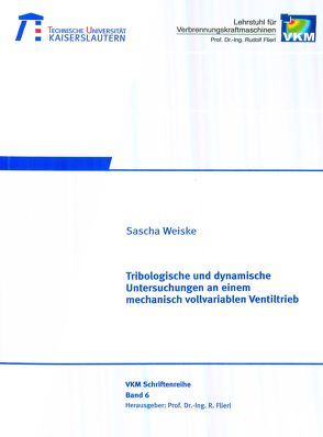 Tribologische und dynamische Untersuchung an einem mechanisch vollvariablen Ventiltrieb von Weiske,  Sascha