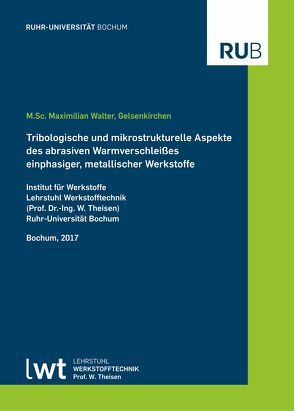 Tribologische und mikrostrukturelle Aspekte des abrasiven Warmverschleißes einphasiger, metallischer Werkstoffe von Walter,  Maximilian