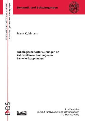 Tribologische Untersuchungen an Zahnwellenverbindungen in Lamellenkupplungen von Kohlmann,  Frank