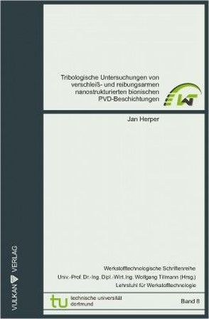 Tribologische Untersuchungen von verschleiß- und reibungsarmen nanostrukturierten bionischen PVD-Beschichtungen von Herper,  Jan