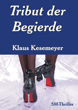 Tribut der Begierde von Kesemeyer,  Klaus