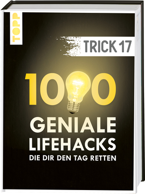 Trick 17. 1000 geniale Lifehacks, die dir den Tag retten von frechverlag