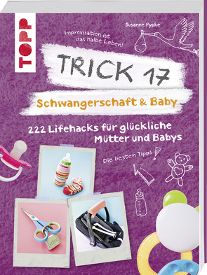 Trick 17 – Schwangerschaft & Baby von Pypke,  Susanne