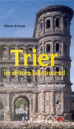 Trier im dritten Jahrtausend von Krisam,  Alfons