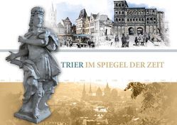 Trier im Spiegel der Zeit von Christine Cüppers Eugen Reiter Susanne Rendenbach, Fusenig,  Ingrid, mediaprint infoverlag gmbh, Rasch & Röhring Verlag GmbH ein Unternehmen der mediaprint Gruppe, Stadt Trier