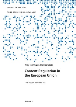 TRIER STUDIES ON DIGITAL LAW / Content Regulation in the European Union von G'Sell,  Florence, Janal,  Ruth, Kumkar,  Lea Katharina, Steinebach,  Martin, von Ungern-Sternberg,  Antje, Wendel,  Mattias