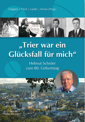 „Trier war ein Glücksfall für mich“ von Cüppers,  Christine, Fleck,  Dr. Udo, Lanfer,  Dr. Hans-Günther, Lorig,  Rolf, Simon,  Bernhard, Stölb,  Marcus