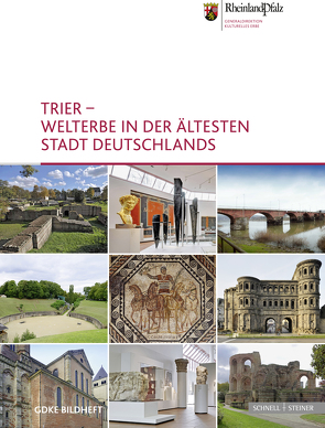 Trier – Welterbe in der ältesten Stadt Deutschlands von Generaldirektion Kulturelles Erbe,  Rheinland-Pfalz, Unruh,  Frank