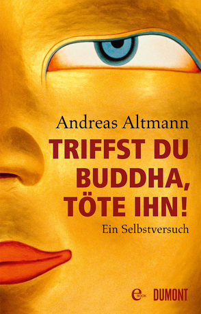 Triffst du Buddha, töte ihn! von Altmann,  Andreas