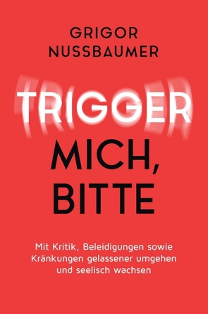 Trigger mich, bitte! von Nussbaumer,  Grigor