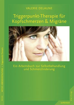 Triggerpunkt-Therapie bei Kopfschmerzen und Migräne von DeLaune,  Valerie, Petersen,  Karsten