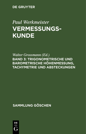 Paul Werkmeister: Vermessungskunde / Trigonometrische und barometrische Höhenmessung, Tachymetrie und Absteckungen von Grossmann,  Walter