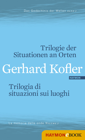 Trilogie der Situationen an Orten/Trilogia di situazioni sui luoghi von Brugnolo,  Furio, Drumbl,  Hans, Kofler,  Gerhard