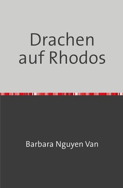 Trilogie Rhodos / Drachen auf Rhodos von Nguyen Van,  Barbara