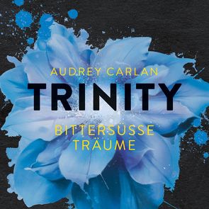 Trinity – Bittersüße Träume (Die Trinity-Serie 4) von Carlan,  Audrey, Kasche,  Karen, Stern,  Graziella