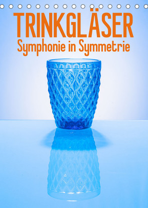 Trinkgläser – Symphonie in Symmetrie (Tischkalender 2023 DIN A5 hoch) von Thiele,  Ralf-Udo