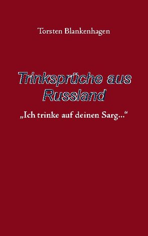 Trinksprüche aus Russland von Blankenhagen,  Torsten