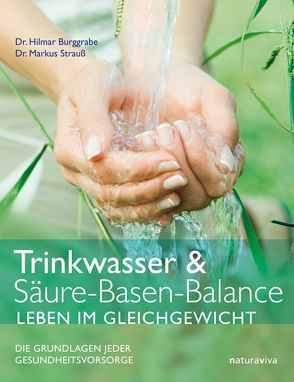 Trinkwasser & Säure-Basen-Balance – Leben im Gleichgewicht von Burggrabe,  Hilmar, Strauß,  Markus