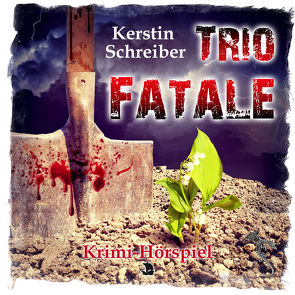 Trio Fatale von Ahr,  Isolde, ap Cwanderay,  Azrael, Grimm,  Rainer W., Käselau,  Raina, Peters,  Mano, Schreiber,  Kerstin, Steffen,  Antje, Volkelt,  Frank