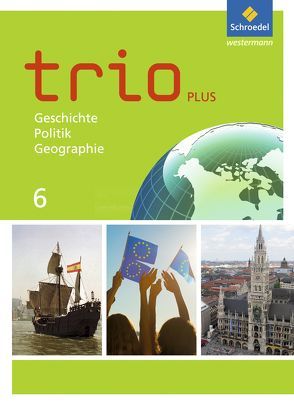 Trio GPG – Geschichte / Politik / Geographie für Mittelschulen in Bayern – Ausgabe 2017 von Bauer,  Thomas, Gmach,  Evelyn, Kunz,  Rudi, Neudert,  Christoph, Senft,  Astrid, Tischler,  Georg