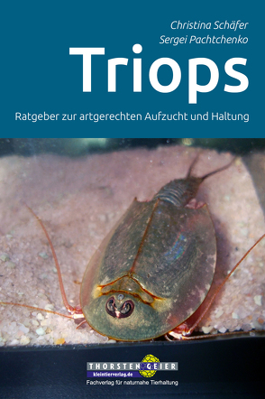 Triops – Ratgeber zur artgerechten Aufzucht und Haltung von Pachtchenko,  Sergei, Schaefer,  Christina