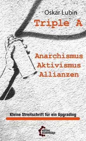 Triple A – Anarchismus, Aktivismus, Allianzen von Lubin,  Oskar