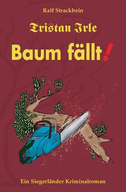 Tristan Irle – Baum fällt! von Strackbein,  Ralf