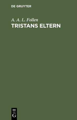 Tristans Eltern von Follen,  A. A. L.