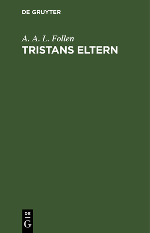 Tristans Eltern von Follen,  A. A. L.