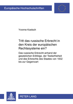 Tritt das russische Erbrecht in den Kreis der europäischen Rechtssysteme ein? von Koelsch,  Yvonne