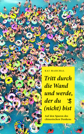 Tritt durch die Wand und werde, der du (nicht) bist von Marchal,  Kai