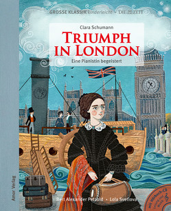 Triumph in London. Eine Pianistin begeistert. von Hamer,  Antje, Petzold,  Bert Alexander, Schumann,  Clara, Svetlova,  Lola