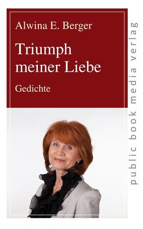 Triumph meiner Liebe von Berger,  Alwina E.