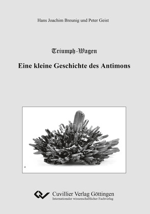 Triumph-Wagen – Eine kleine Geschichte des Antimons von Breunig,  Hans Joachim, Geist,  Peter