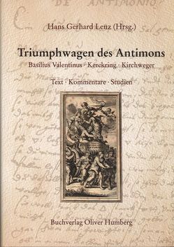 Triumphwagen des Antimons von Basilius (Valentinus), Humberg,  Oliver, Kerckring,  Theodor, Kirchweger,  Anton J, Lenz,  Hans G, Thölde,  Johann