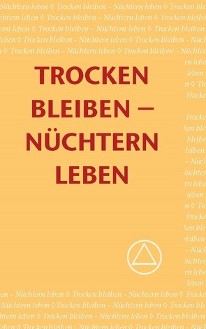 Trocken bleiben – Nüchtern leben von Alcoholics Anonymous World Services,  Inc.