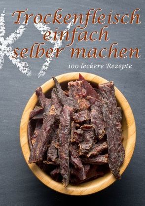 Trockenfleisch einfach selber machen von Boger,  Daniel