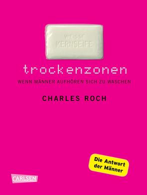 Trockenzonen – Die Parodie auf „Feuchtgebiete“ von Roch,  Charles