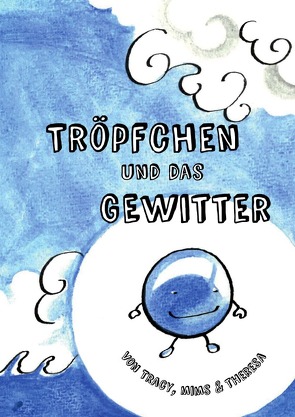 Tröpfchen und das Gewitter von Dünninger,  Theresa, Kiszler,  Miriam, Kiszler,  Tracy