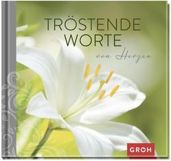 Tröstende Worte von Herzen von Groh Verlag