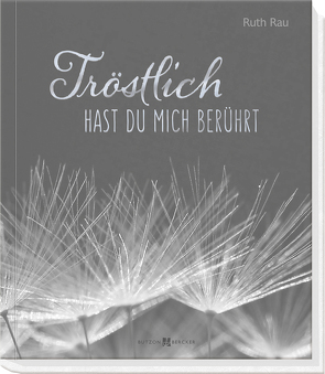 Tröstlich hast du mich berührt von Rau,  Ruth