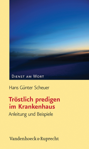 Tröstlich predigen im Krankenhaus von Scheuer,  Hans-Günter