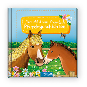 Trötsch Kinderbuch Mein klitzekleines Kinderbuch Pferdegeschichten von Trötsch Verlag GmbH & Co. KG