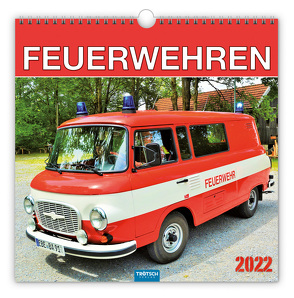 Trötsch Technikkalender Kalender Feuerwehren 2022 von Kunkel,  Ralf-Christian