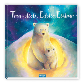 Trötsch Vorlesebuch Trau dich, Eddie Eisbär von Trötsch Verlag