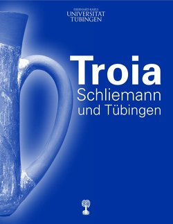 Troia, Schliemann und Tübingen von Blum,  Stephan W. E., La Corte,  Michael, Pieniazek,  Magda, Seidl,  Ernst