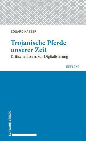 Trojanische Pferde unserer Zeit von Kaeser,  Eduard