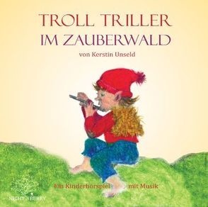 Troll Triller im Zauberwald (CD) von Unseld,  Kerstin