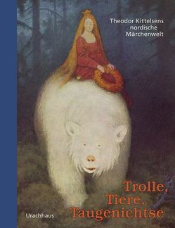 Trolle, Tiere, Taugenichtse von Asbjörnsen,  Peter Christen, Asbjornsen,  Peter Christian, Bresemann,  Friedrich, Kittelsen,  Theodor, Moe,  Jörgen, Moe,  Jørgen, Quam,  Nana